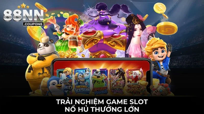 Trải nghiệm game slot nổ hũ thưởng lớn